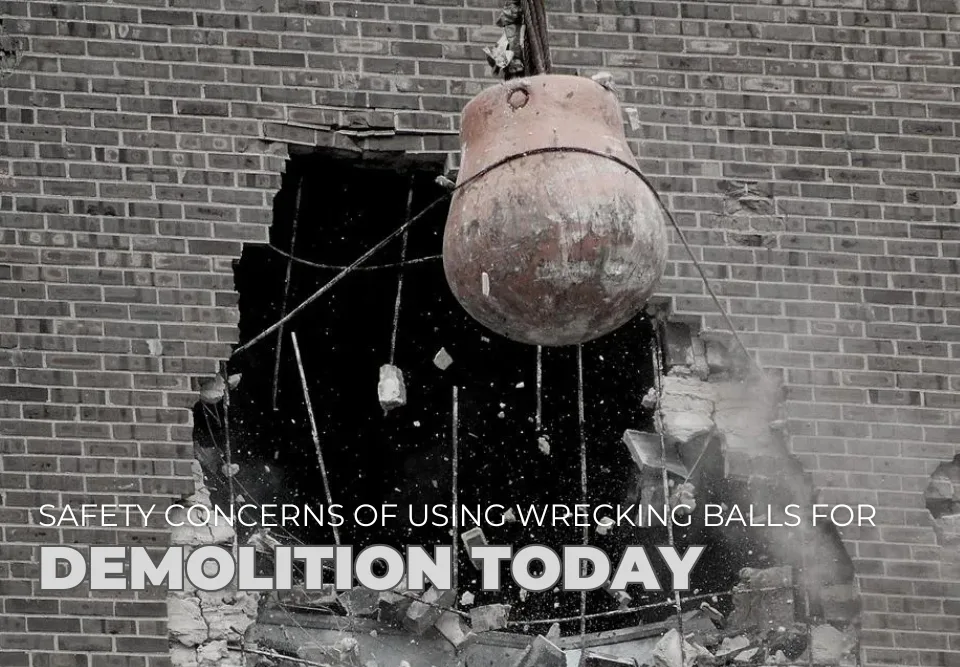Safety Concerns of Using Wrecking Balls for Demolition Today