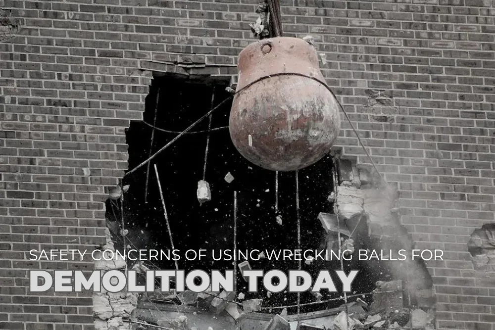 What Are the Safety Concerns of Using Wrecking Balls for Demolition Today?